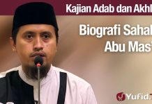 Kajian Akhlak #135: Biografi Singkat Sahabat Abu Mas’ud – Abdullah Zaen, Lc., MA