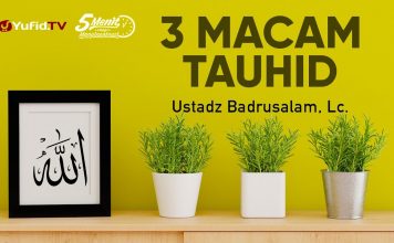 3 Macam Tauhid – Ustadz Badrusalam, Lc. – 5 Menit yang Menginspirasi