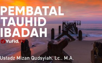 Ceramah Agama: Pembatal Tauhid Ibadah – Ustadz Mizan Qudysyiah, Lc., M.A