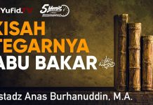 Kisah Tegarnya Abu Bakar Ash Shiddiq Radhiallahu ‘anhu – Ustadz Anas Burhanduddin, M.A.
