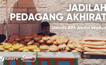 Jadilah Pedagang Akhirat – Ustadz Afifi Abdul Wadud (Khutbah Jum’at)