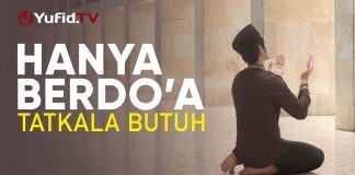 Adab dalam Berdoa: Hanya Berdoa Tatkala Butuh – Ustadz Johan Saputra Halim, M.H.I.