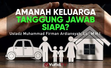 Amanah Keluarga Tanggung Jawab Siapa? – Ustadz Muhammad Firman, Lc.