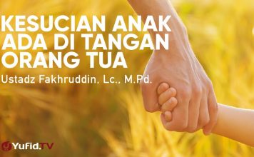 Ceramah Singkat: Kesucian Anak di Tangan Orang Tua – Fakhrudin Abdurrahman, Lc. M.Pd.