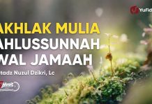 Akhlak yang Baik Prinsip Ahlussunnah wal Jamaah – Ustadz Nuzul Dzikri Lc