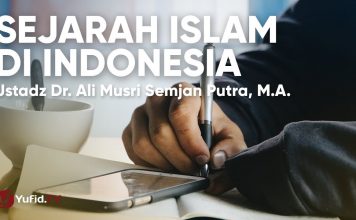 Sejarah Islam di Indonesia (Peran Kaum Muslimin dalam Kemerdekaan RI) – Ustadz Dr. Ali Musri, M.A.