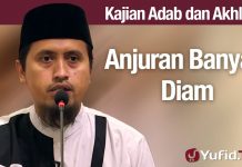 Kajian Adab dan Akhlak: Anjuran Banyak Diam – Ustadz Abdullah Zaen, Lc., MA