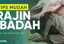 Ceramah Singkat: Tips Agar Rajin Ibadah – Ustadz Johan Saputra Halim, M.H.I.