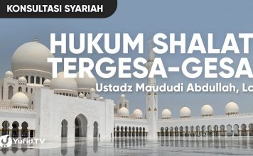 Hukum Shalat tergesa-gesa – Ustadz Maududi Abdullah, Lc.