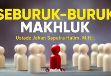 Seburuk-buruk Makhluk – Ustadz Johan Saputra Halim, M.H.I. – Ceramah Singkat