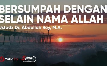 Hukum Bersumpah Selain Nama Allah – Ustadz Abdullah Roy