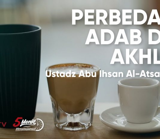 Perbedaan Adab dan Akhlak – Ustadz Abu Ihsan Al-Atsary, M.A.