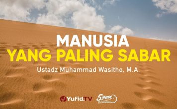 Manusia yang Paling Sabar – Ustadz Muhammad Wasitho, M.A. – 5 Menit yang Menginspirasi