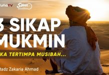 3 Sikap Mukmin Jika Tertimpa Musibah – Ustadz Zakaria Ahmad, Lc. – 5 Menit yang Menginspirasi