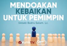 Mendoakan Kebaikan untuk Pemimpin – Ustadz Badru Salam, Lc. – 5 Menit yang Menginspirasi