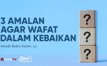 3 Amalan Agar Wafat dalam Kebaikan – Ustadz Badrusalam, Lc. – 5 Menit yang Menginspirasi