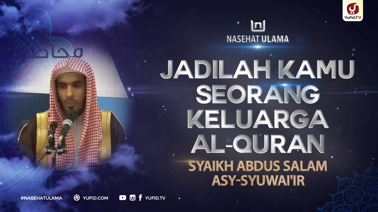 Jadilah Kamu Seorang Keluarga AlQuran Syaikh Abdussalam