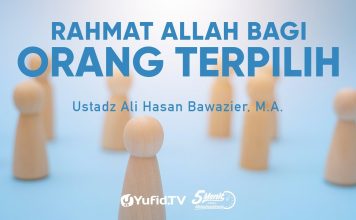 Rahmat Allah Berupa Hidayah bagi Orang yang Terpilih – Ustadz Ali Hasan Bawazier, M.A.