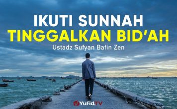 Ikuti Sunnah Tinggalkan Bid’ah – Ustadz Sufyan Bafin Zen – Ceramah Agama