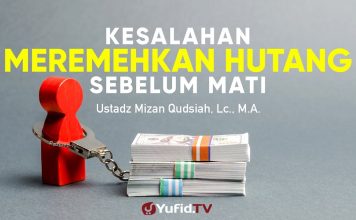 Kesalahan Meremehkan Hutang Sebelum Mati – Ustadz Mizan Qudsiyah, Lc., M.A. – Ceramah Agama