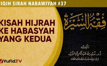Fiqih Sirah Nabawiyah#37: Kisah Hijrah ke Habasyah Kedua – Ustadz Johan Saputra Halim M.H.I