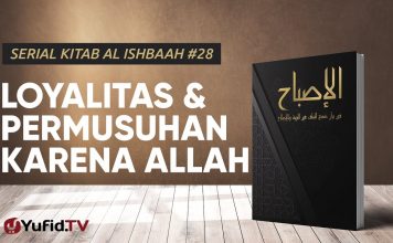 Kaidah 28: Loyalitas dan Permusuhan Hanya Karena Allah – Serial Kitab Al Ishbaah