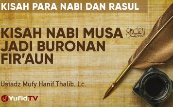 Kisah Nabi Musa Jadi Buronan Fir’aun – Ustadz Mufy Hanif Thalib, Lc. – Kisah Para Nabi dan Rasul