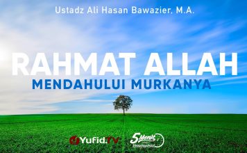 Rahmat Allah Mengalahkan Kemurkaan-Nya – Ustadz Ali Hasan Bawazier, M.A.