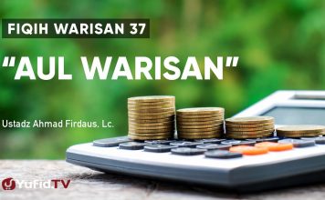 Fiqih Warisan 37: Aul Warisan – Ustadz Ahmad Firdaus, Lc.