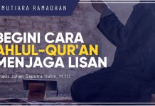 Cara Ahlul Quran Menjaga Lisan – Ustadz Johan Saputra Halim, M.H.I. – Mutiara Ramadhan