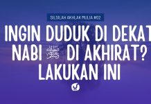 Agar Duduk di Dekat Nabi di Akhirat – Silsilah Akhlak Mulia #02