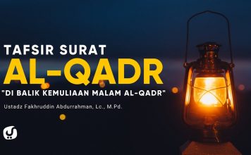 Tafsir Surat Al Qadr – Ustadz Fakhruddin Abdurrahman, Lc., M.Pd.