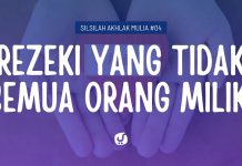 Rezeki yang Tidak Semua Orang Miliki – Silsilah Akhlak Mulia #04