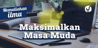 Memuliakan Ilmu #9: Bersegera Memulai Belajar Maksimalkan Waktu Muda – Ustadz Abdullah Zaen, Lc., MA