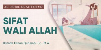 Sifat Wali Allah – Kitab Al-Ushul As-Sittah #17 – Ustadz Mizan Qudsiah, Lc., M.A.
