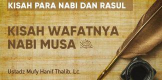 Kisah Wafatnya Nabi Musa – Ustadz Mufy Hanif Thalib, Lc. – Kisah Para Nabi dan Rasul