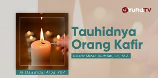 Tauhidnya Orang Kafir – Ustadz Mizan Qudsiah, Lc., M.A. – Al Qawaidul Arba’ 7