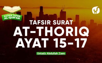 Kajian Tafsir Al Quran Surat At Thoriq Ayat 15-17 – Ustadz Abdullah Zaen, Lc., MA