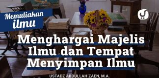 Menghargai Majelis Ilmu Dan Tempat Penyimpanan Ilmu – Ustadz Abdullah Zaen, Lc., MA