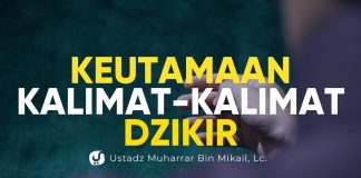 Keutamaan Kalimat-kalimat Dzikir – Ustadz Muharrar Bin Mikail, Lc. – Kajian Fadhilah Amal
