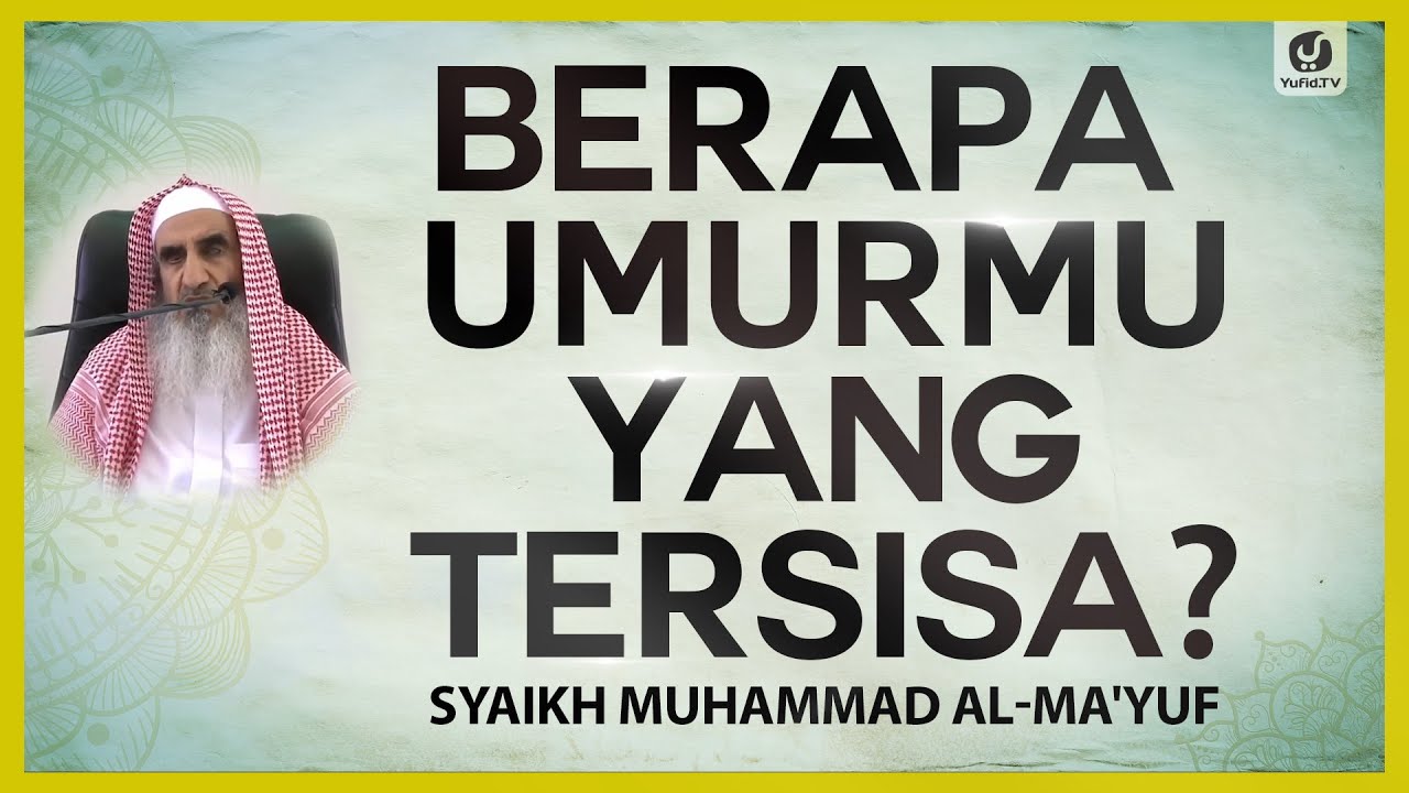 Berapa Umurmu yang Tersisa? Syaikh Muhammad AlMa’yuf NasehatUlama