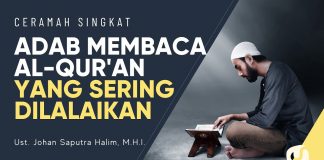 Adab Membaca Al Quran yang Sering Dilalaikan – Ustadz Johan Saputra Halim, M.H.I. – Ceramah Singkat