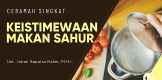 Keistimewaan Makan Sahur – Ustadz Johan Saputra Halim, M.H.I. – Ceramah Singkat