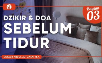 Fiqih Doa Dan Dzikir: Dzikir Dan Doa Sebelum Tidur Bagian 3 – Ustadz Abdullah Zaen, Lc., MA