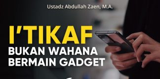 I’tikaf Bukan Wahana Bermain Gadget – Ustadz Abdullah Zaen, Lc., MA