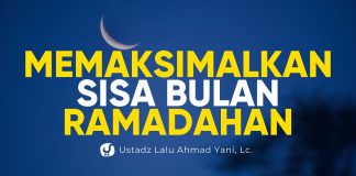 Memaksimalkan Sisa Bulan Ramadhan – Ustadz Lalu Ahmad Yani, Lc. – Ceramah Agama