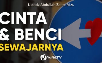 Cinta Dan Benci Sewajarnya – Ustadz Abdullah Zaen, Lc., MA