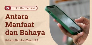 Seri Etika Bermedsos: Medsos, Antara Manfaat Dan Bahaya – Ustadz Abdullah Zaen, Lc., MA