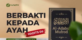 Al-Adabul Mufrod: Berbakti Kepada Ayah (Hadits 6) – Ustadz Abdullah Zaen, Lc., MA