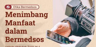 Etika Bermedsos: Menimbang Manfaat Dalam Bermedsos – Ustadz Abdullah Zaen, Lc., MA
